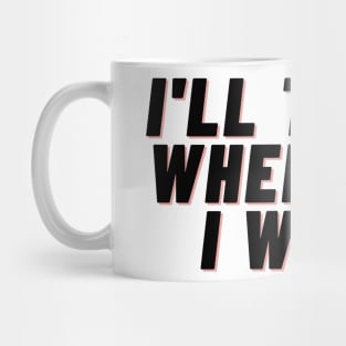 I'll Tread Wherever I Want Mug